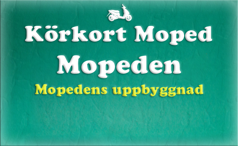 Gratis teoriboken: Mopeden / Mopedens uppbyggnad